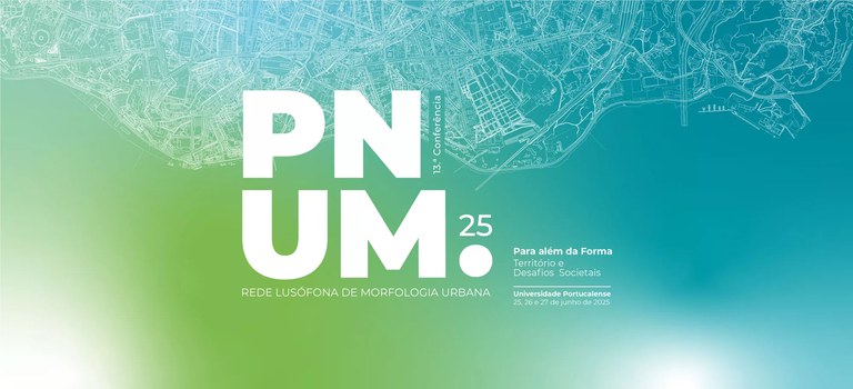 13ª Conferência PNUM 2025 | Para além da Forma. Território e Desafios Societais.